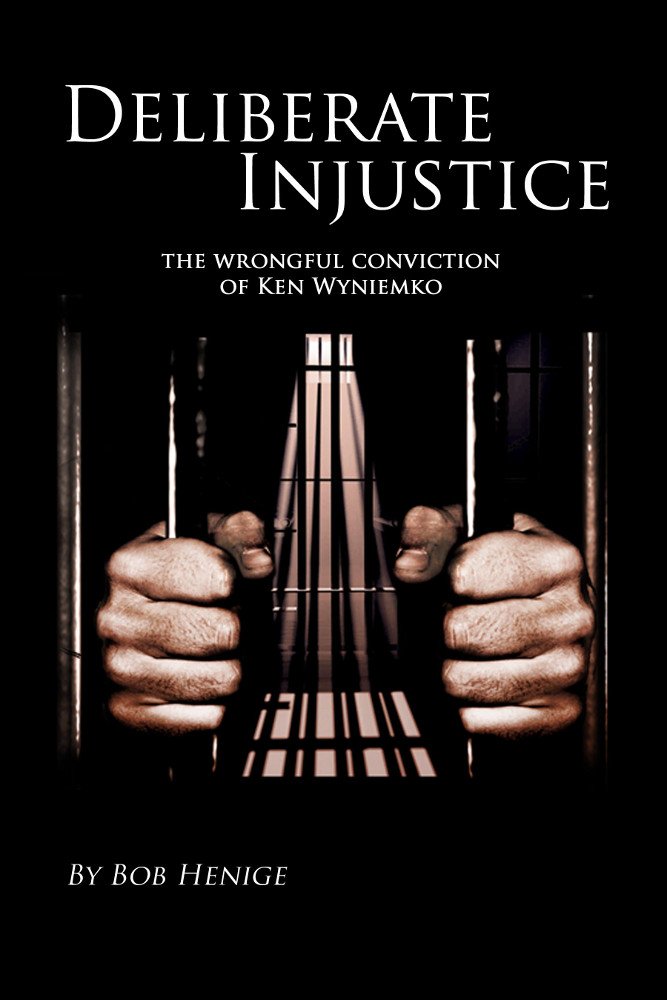 Deliberate Injustice - The Wrongful Conviction of Ken Wyniemko